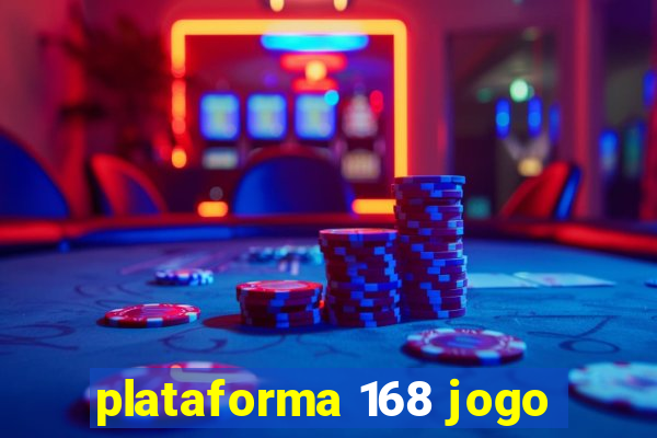 plataforma 168 jogo